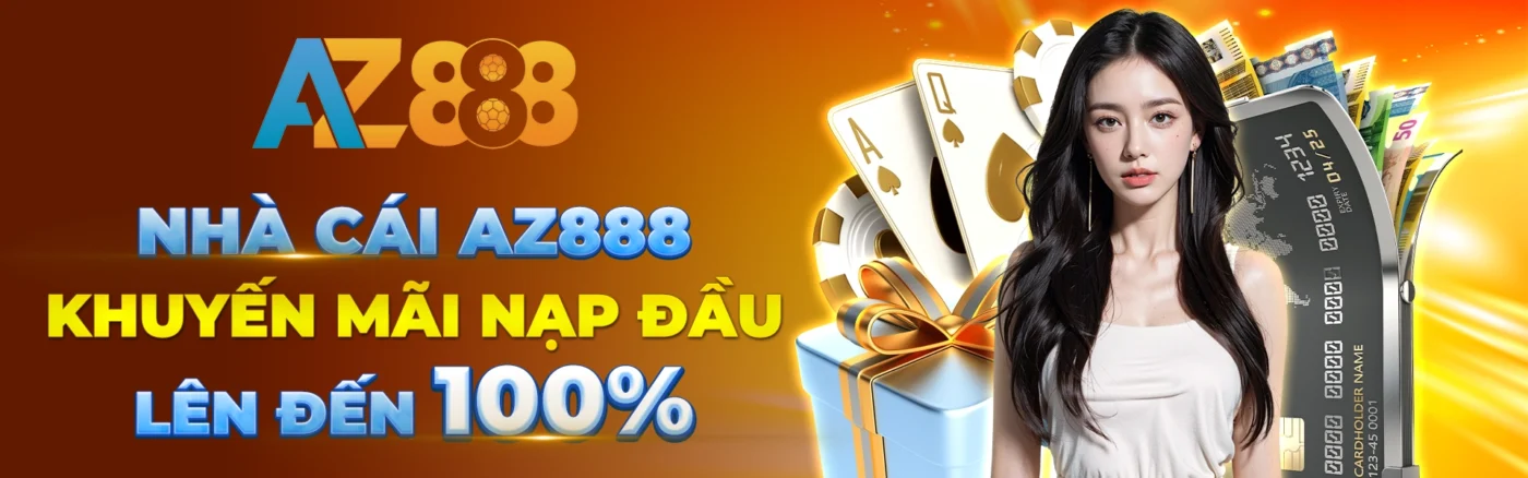 AZ888 252 nha cai az888 khuyen mai nap dau len den 100